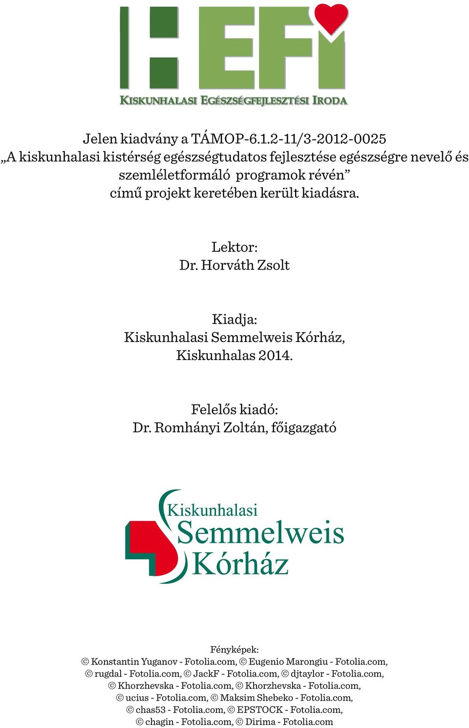 Lektor: Dr. Horváth Zsolt Kiadja: Kiskunhalasi Semmelweis Kórház, Kiskunhalas 2014. Felelős kiadó: Dr.