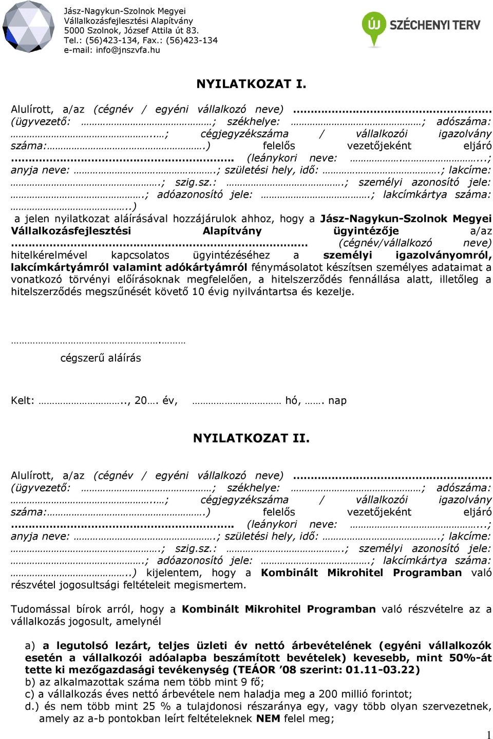 (cégnév/vállalkozó neve) hitelkérelmével kapcsolatos ügyintézéséhez a személyi igazolványomról, lakcímkártyámról valamint adókártyámról fénymásolatot készítsen személyes adataimat a vonatkozó