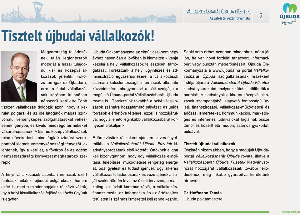 több tízezer vállalkozás dolgozik azon, hogy a kerület polgárai és az ide látogatók magas színvonalú, versenyképes szolgáltatásokat vehessenek igénybe, és kiváló minőségű termékeket vásárolhassanak.