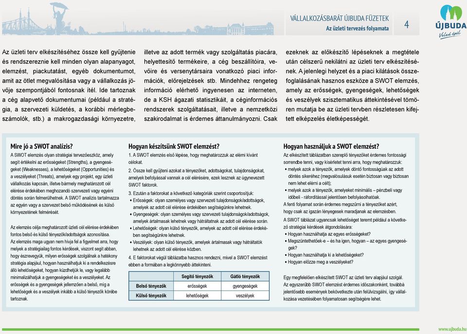 ) a makrogazdasági környezetre, illetve az adott termék vagy szolgáltatás piacára, helyettesítő termékeire, a cég beszállítóira, vevőire és versenytársaira vonatkozó piaci információk, előrejelzések