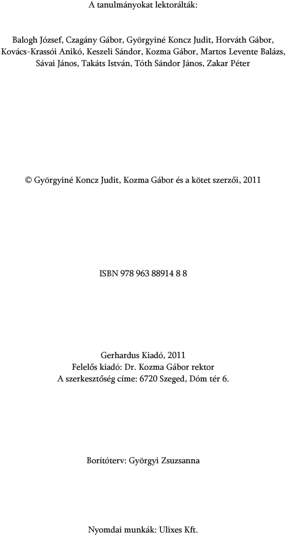 Györgyiné Koncz Judit, Kozma Gábor és a kötet szerzői, 2011 ISBN 978 963 88914 8 8 Gerhardus Kiadó, 2011 Felelős