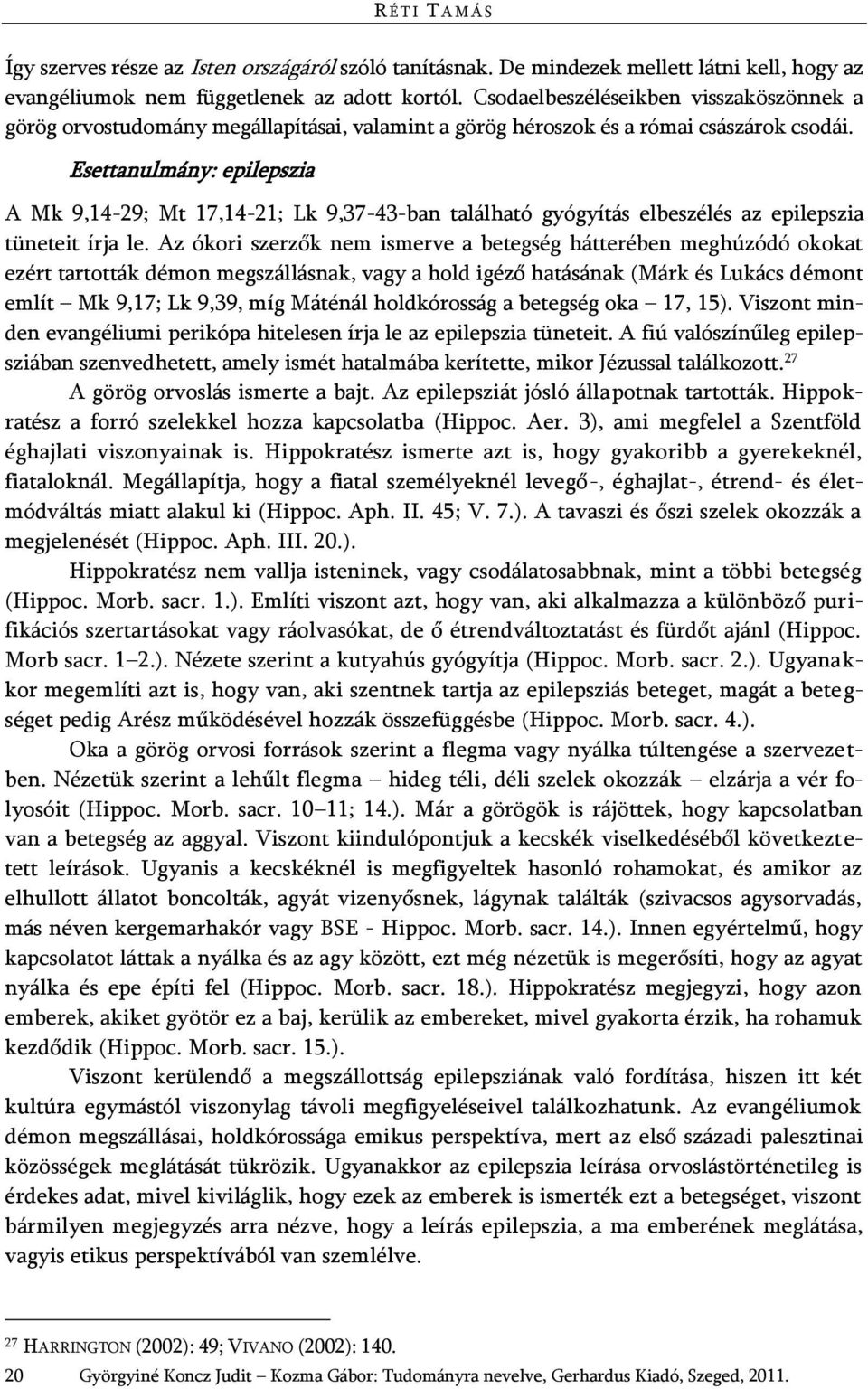 Esettanulmány: epilepszia A Mk 9,14-29; Mt 17,14-21; Lk 9,37-43-ban található gyógyítás elbeszélés az epilepszia tüneteit írja le.