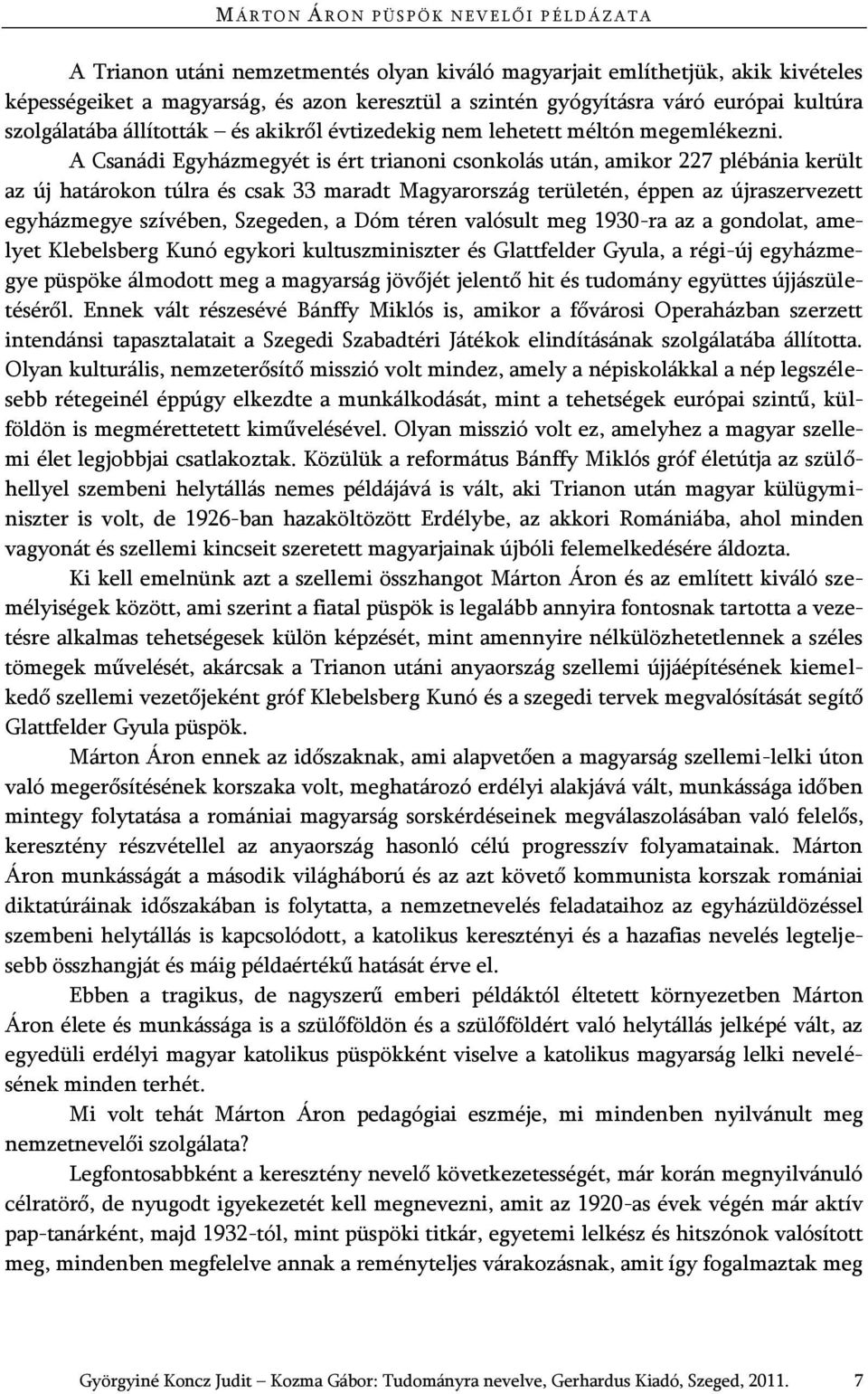 A Csanádi Egyházmegyét is ért trianoni csonkolás után, amikor 227 plébánia került az új határokon túlra és csak 33 maradt Magyarország területén, éppen az újraszervezett egyházmegye szívében,