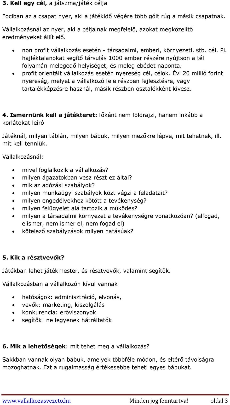 hajléktalanokat segítő társulás 1000 ember részére nyújtson a tél folyamán melegedő helyiséget, és meleg ebédet naponta. profit orientált vállalkozás esetén nyereség cél, célok.