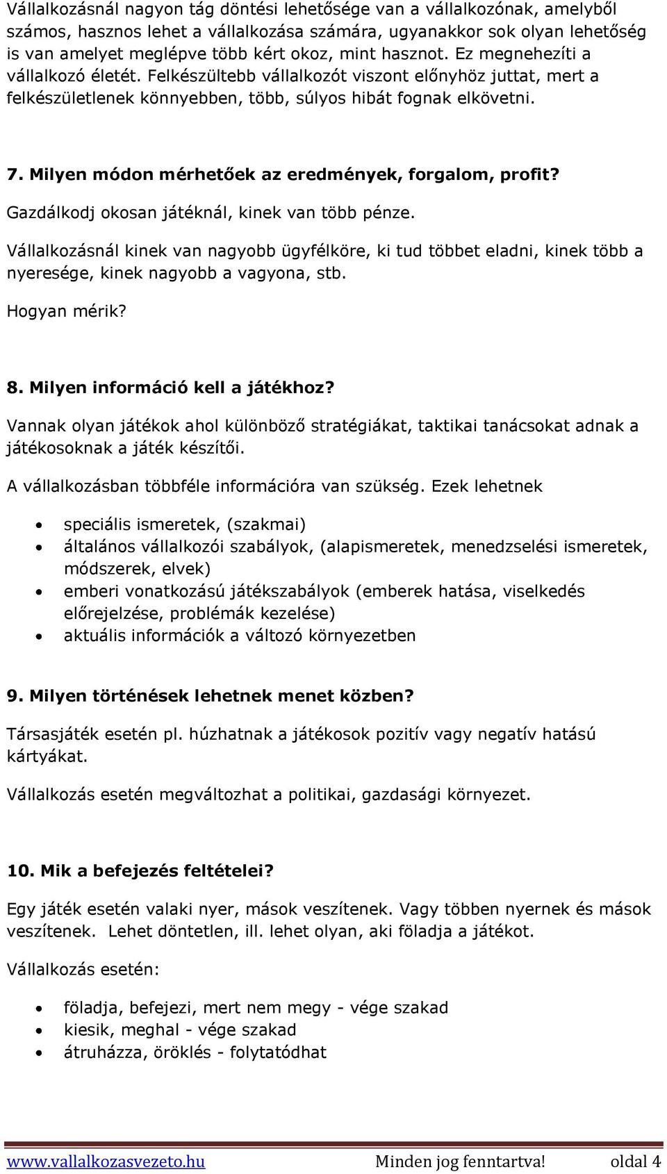 Milyen módon mérhetőek az eredmények, forgalom, profit? Gazdálkodj okosan játéknál, kinek van több pénze.