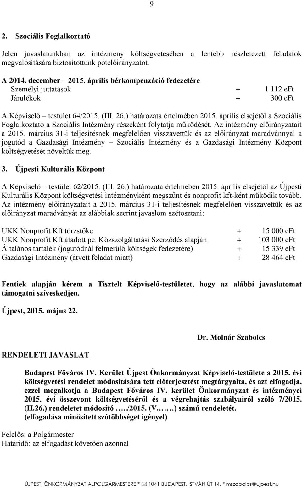 április elsejétől a Szociális Foglalkoztató a Szociális Intézmény részeként folytatja működését. Az intézmény előirányzatait a 2015.