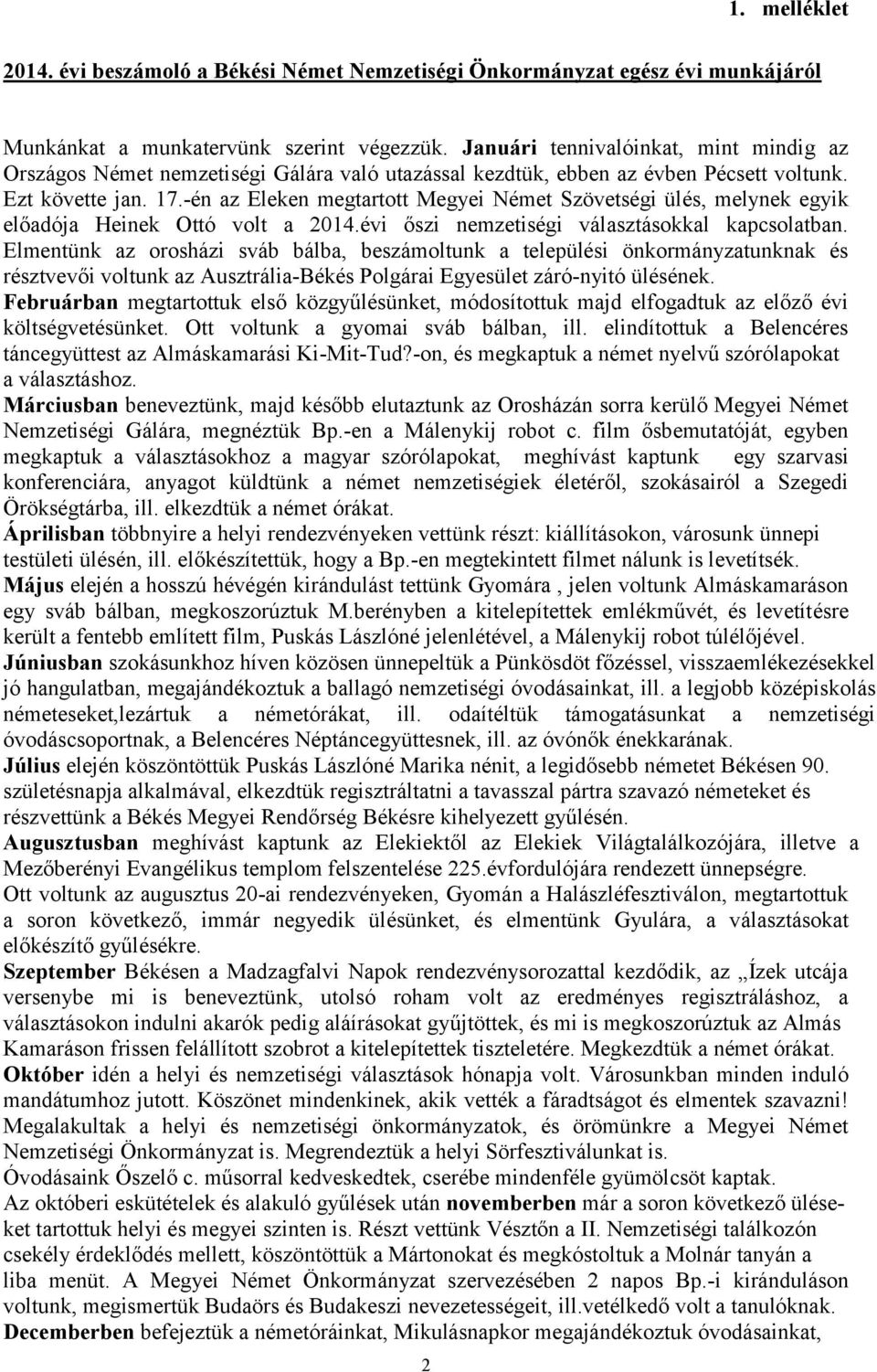 -én az Eleken megtartott Megyei Német Szövetségi ülés, melynek egyik előadója Heinek Ottó volt a 2014.évi őszi nemzetiségi választásokkal kapcsolatban.