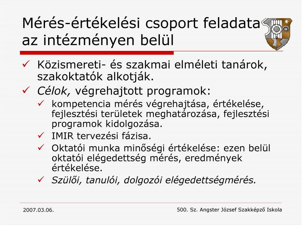 Célok, végrehajtott programok: kompetencia mérés végrehajtása, értékelése, fejlesztési területek