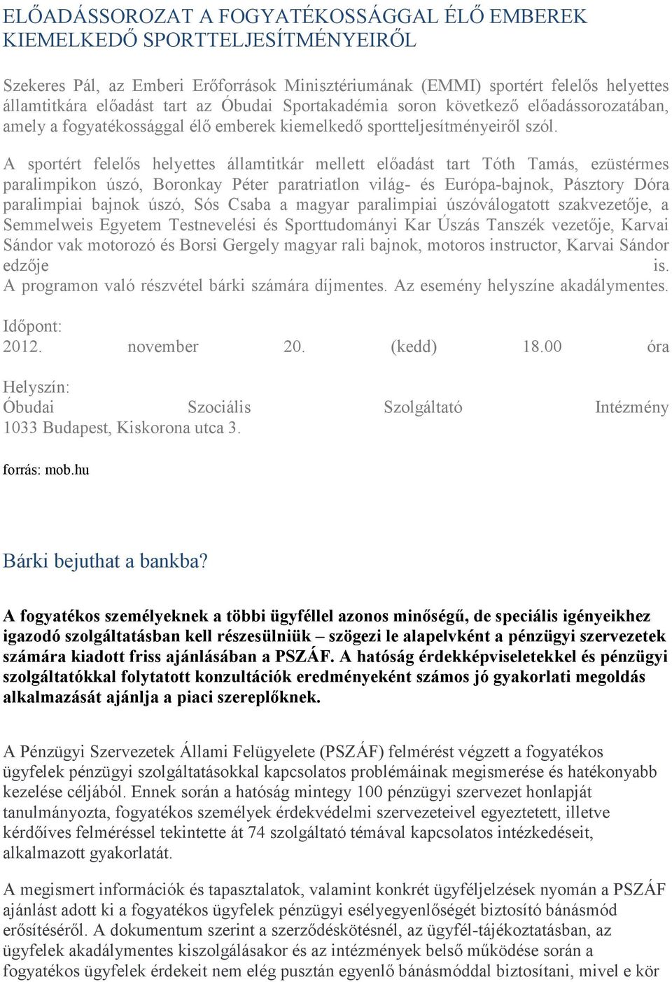 A sportért felelős helyettes államtitkár mellett előadást tart Tóth Tamás, ezüstérmes paralimpikon úszó, Boronkay Péter paratriatlon világ- és Európa-bajnok, Pásztory Dóra paralimpiai bajnok úszó,