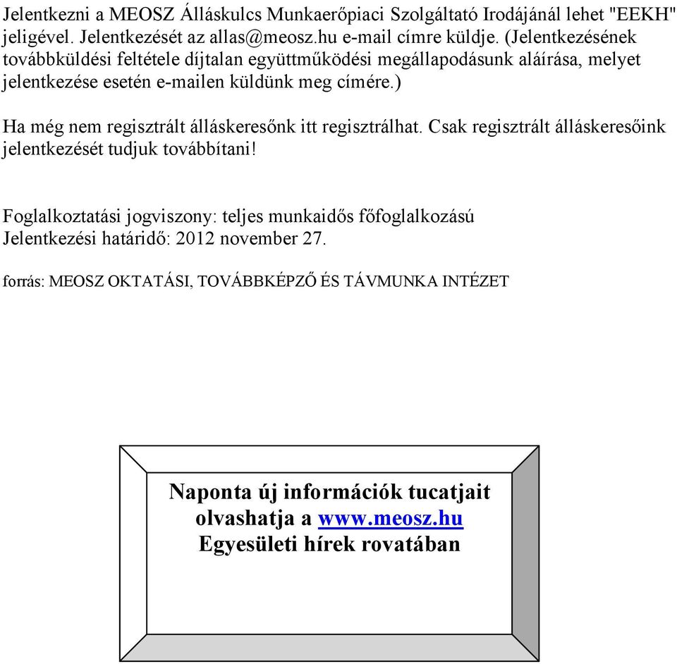 ) Ha még nem regisztrált álláskeresőnk itt regisztrálhat. Csak regisztrált álláskeresőink jelentkezését tudjuk továbbítani!