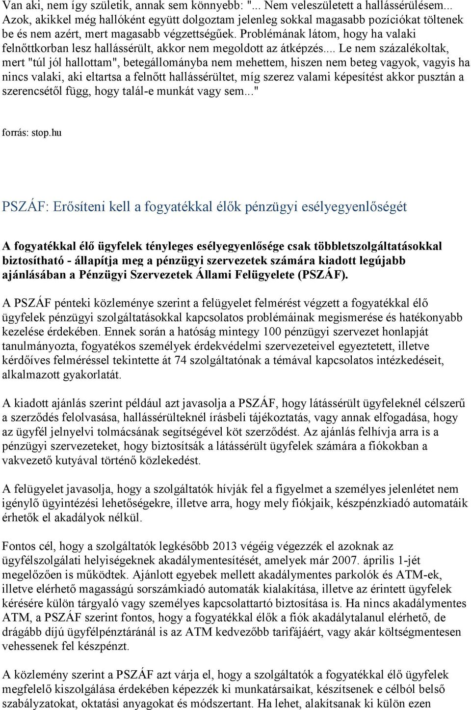 Problémának látom, hogy ha valaki felnőttkorban lesz hallássérült, akkor nem megoldott az átképzés.