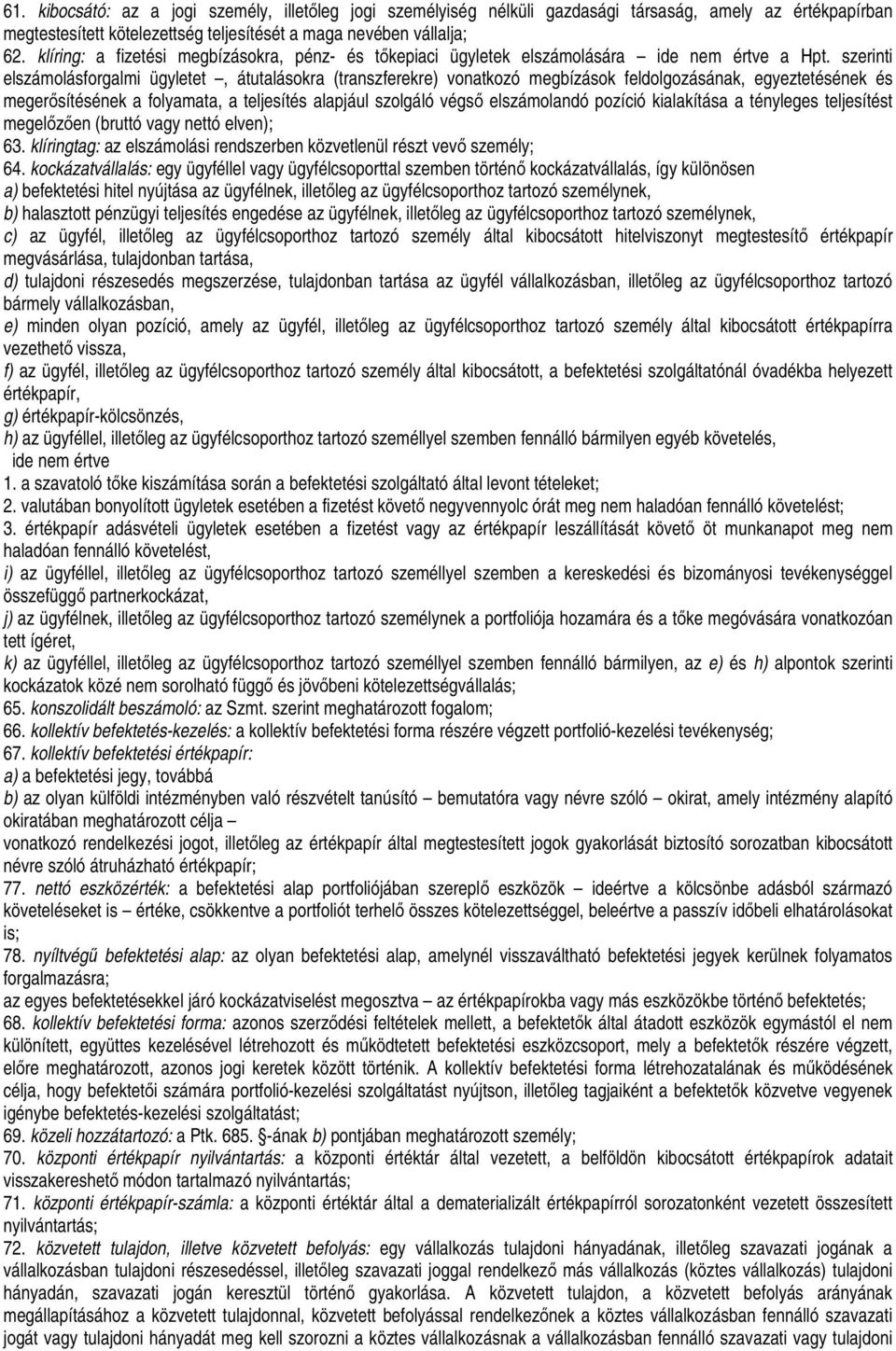 szerinti elszámolásforgalmi ügyletet, átutalásokra (transzferekre) vonatkozó megbízások feldolgozásának, egyeztetésének és megerısítésének a folyamata, a teljesítés alapjául szolgáló végsı