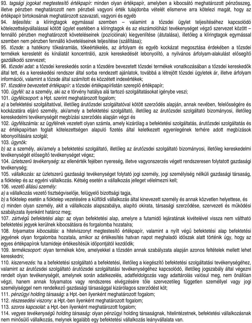 teljesítés: a klíringtagok egymással szemben valamint a tızsdei ügylet teljesítéséhez kapcsolódó kötelezettségvállalással kötött ügylet esetében a klíringtagok és az elszámolóházi tevékenységet végzı