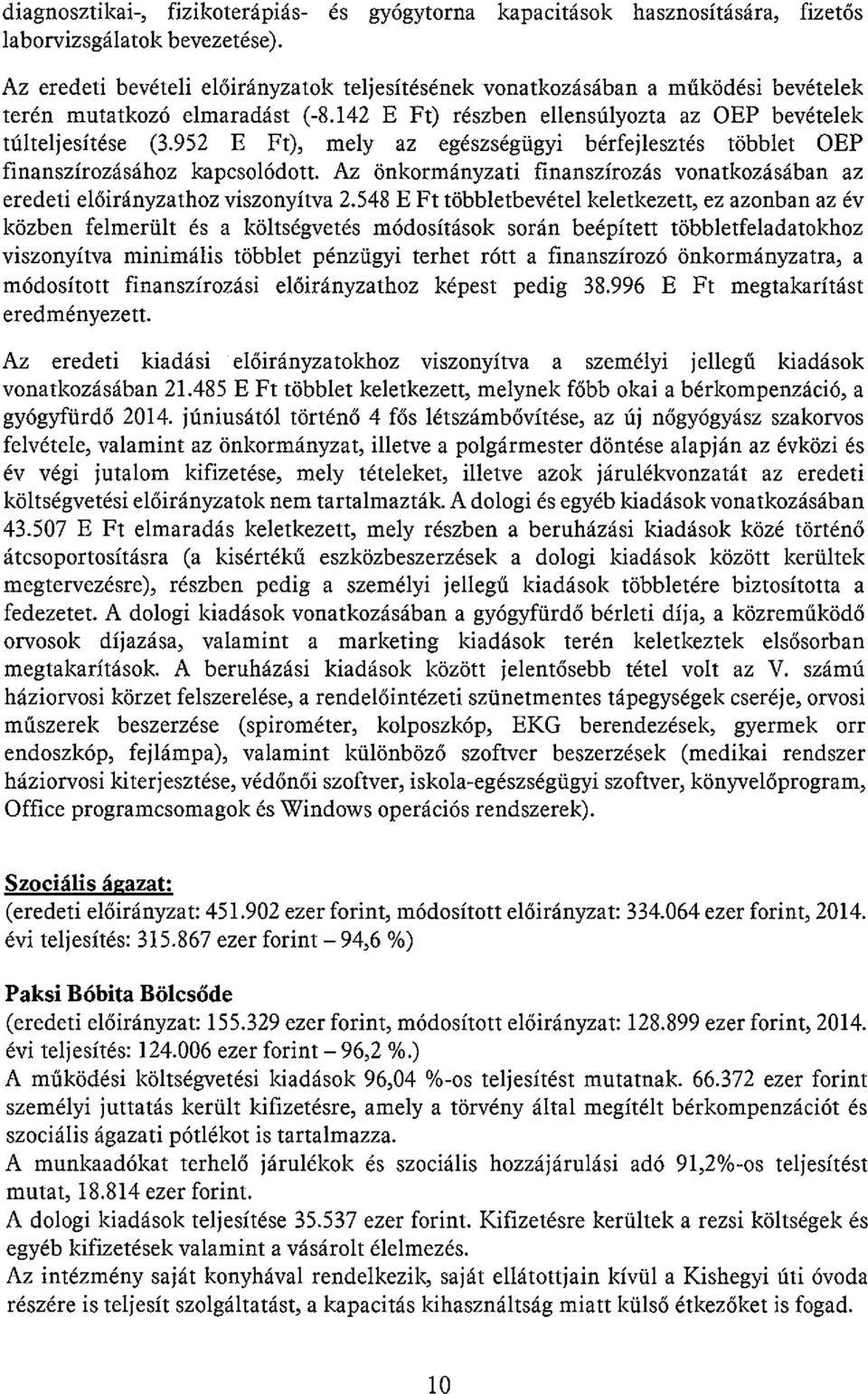 952 E Ft), mely az egészségügyi bérfejlesztés többlet OEP finanszírozásához kapcsolódott. Az önkormányzati finanszírozás vonatkozásában az eredeti előirányzathoz viszonyítva 2.