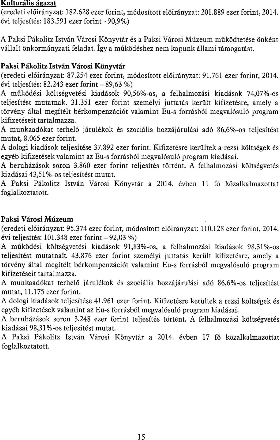 Paksi Pákolitz István Városi Könyvtár (eredeti előirányzat: 87.254 ezer forint, módosított előirányzat: 91.761 ezer forint, 2014. évi teljesítés: 82.