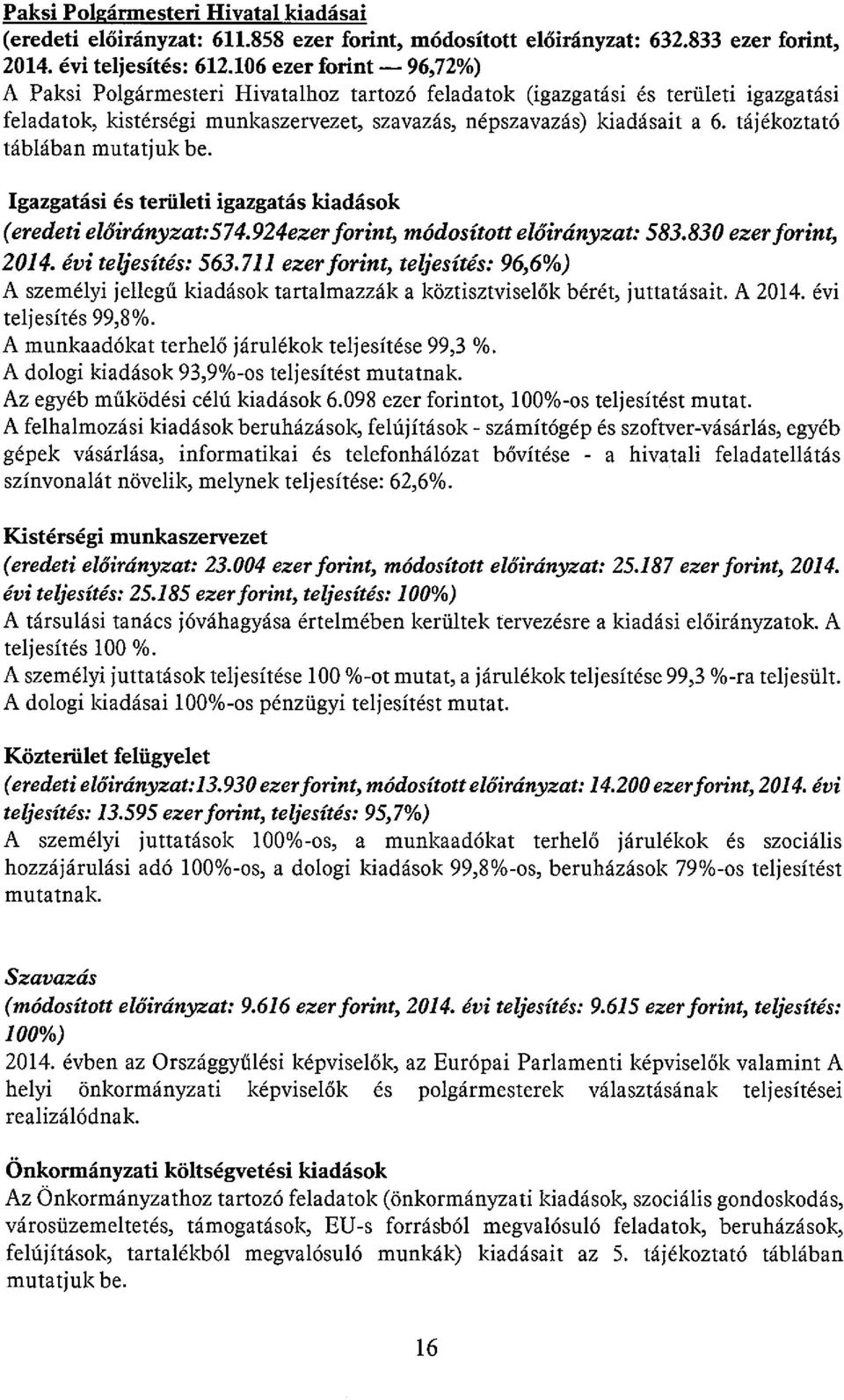 tájékoztató táblában mutatjuk be. Igazgatási és területi igazgatás kiadások (eredeti előirányzat:574. 924ezerforint, módosított előirányzat: 583.830 ezer forint, 2014. évi teljesítés: 563.