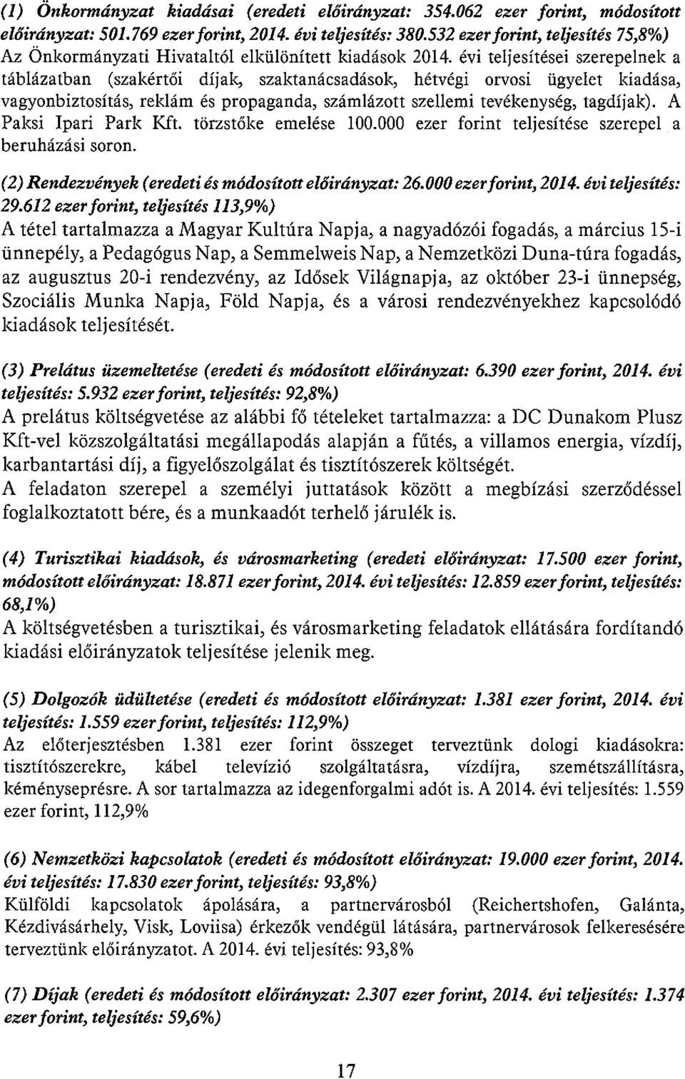 évi teljesítései szerepelnek a táblázatban (szakértői díjak, szaktanácsadások, hétvégi orvosi ügyelet kiadása, vagyonbiztosítás, reklám és propaganda, számlázott szellemi tevékenység, tagdíjak).