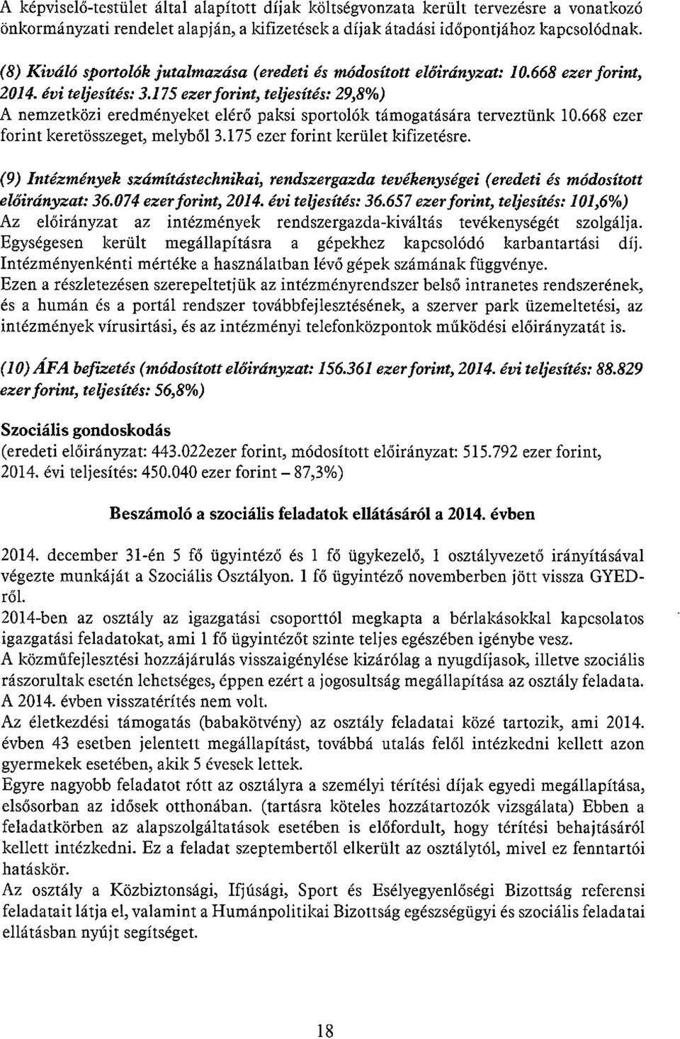 175 ezerforint, teljesítés: 29,8%) A nemzetközi eredményeket elérő paksi sportolók támogatására terveztünk 10.668 ezer forint keretösszeget, melyből 3.175 ezer forint kerület kifizetésre.