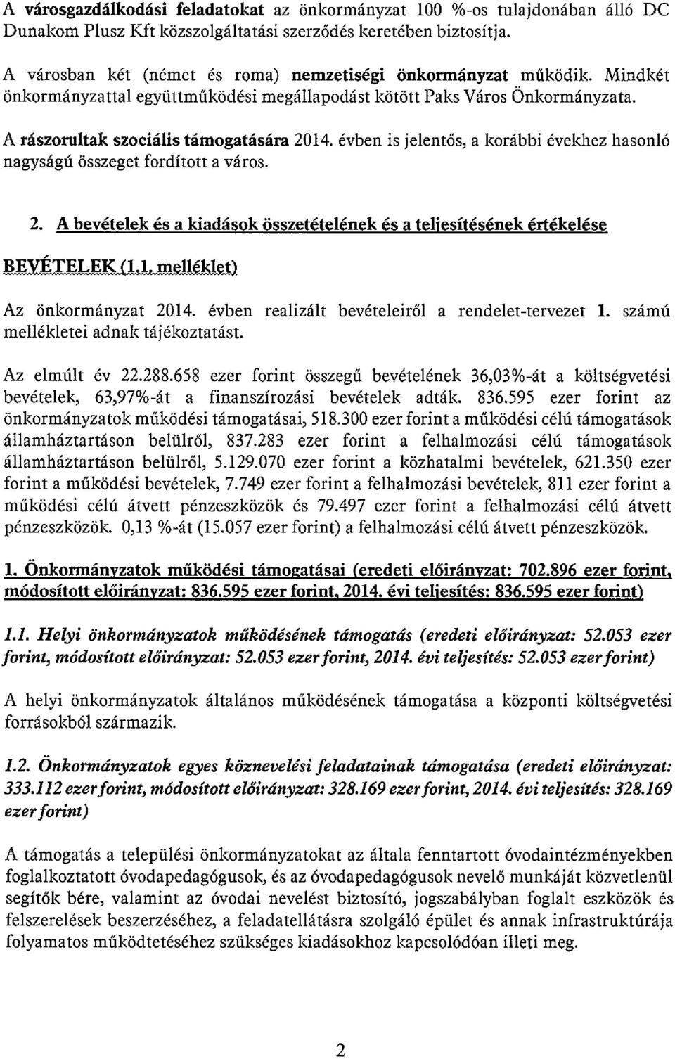 évben is jelentős, a korábbi évekhez hasonló nagyságú összeget fordított a város. 2. A bevételek és a kiadások összetételének és a teljesítésének értékelése ~EYfl~LEK11ml lt Az önkormányzat 2014.