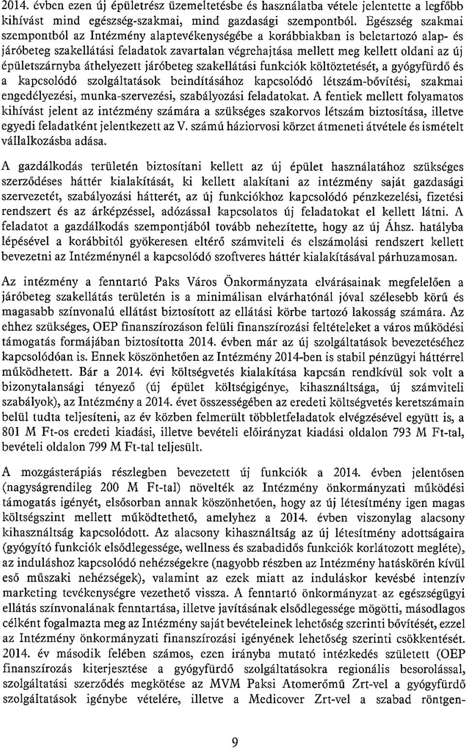 épületszárnyba áthelyezett járóbeteg szakellátási funkciók költöztetését, a gyógyfürdő és a kapcsolódó szolgáltatások beindításához kapcsolódó létszám-bővítési, szakmai engedélyezési,