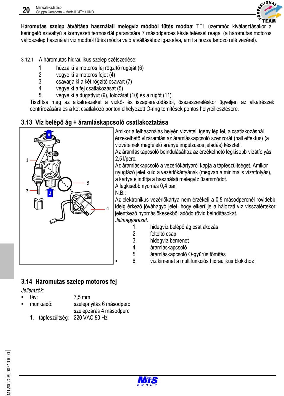 1 A háromutas hidraulikus szelep szétszedése: 1. húzza ki a motoros fej rögzítő rugóját (6) 2. vegye ki a motoros fejet (4) 3. csavarja ki a két rögzítő csavart (7) 4.