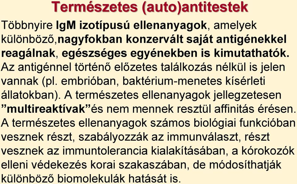 A természetes ellenanyagok jellegzetesen multireaktívak és nem mennek resztül affinitás érésen.