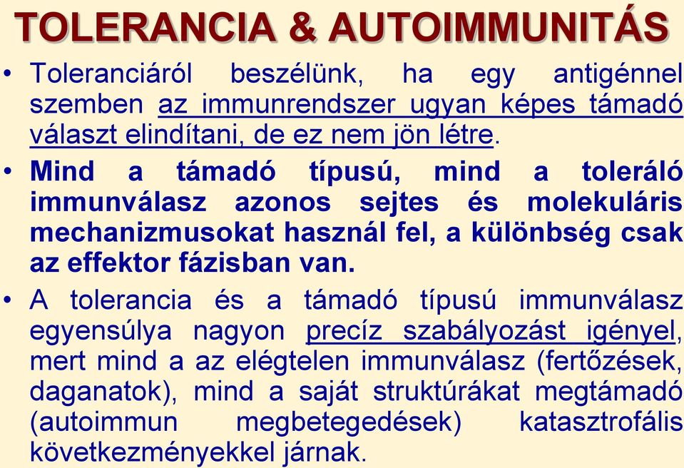 Mind a támadó típusú, mind a toleráló immunválasz azonos sejtes és molekuláris mechanizmusokat használ fel, a különbség csak az effektor