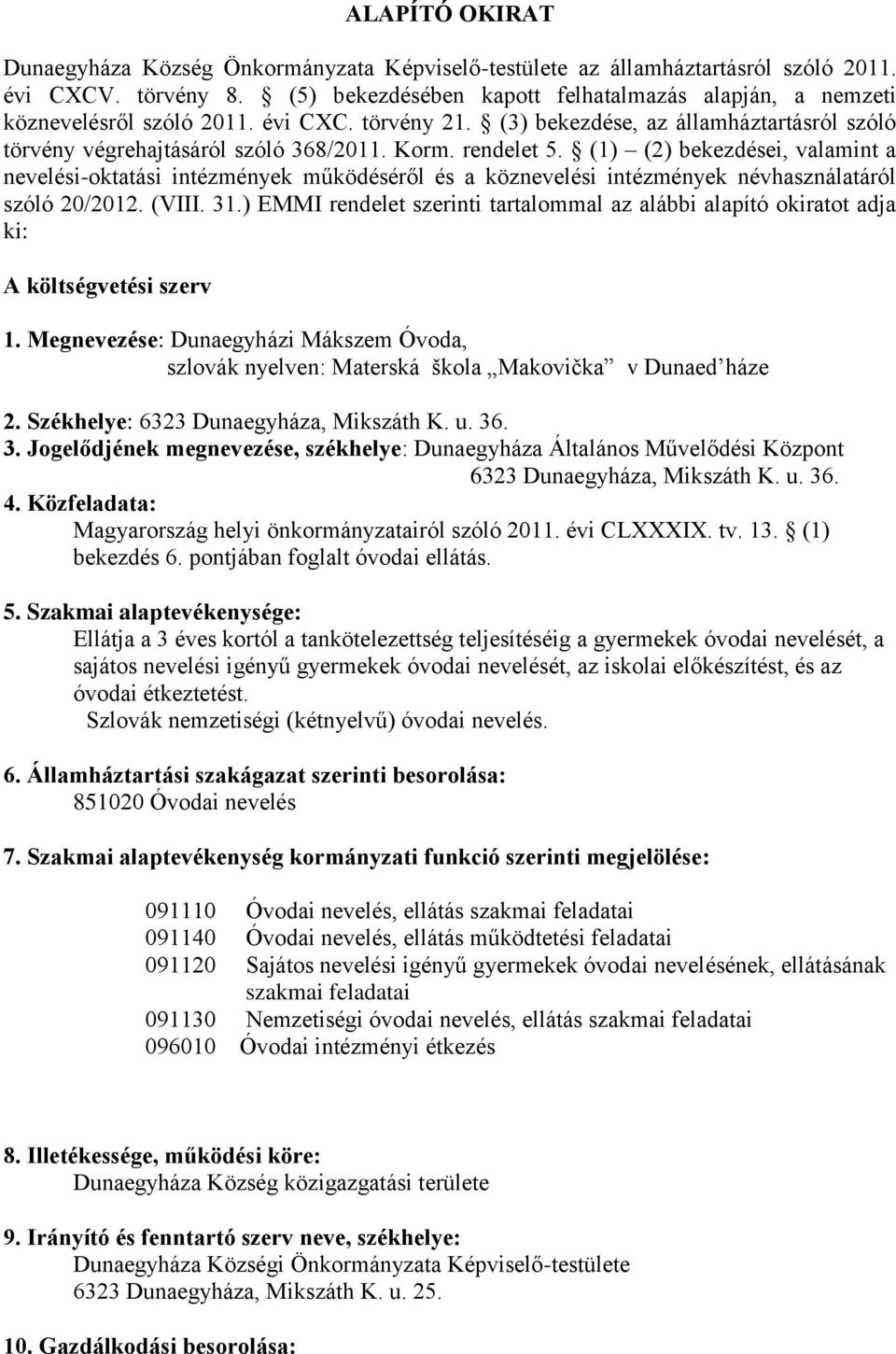 rendelet 5. (1) (2) bekezdései, valamint a nevelési-oktatási intézmények működéséről és a köznevelési intézmények névhasználatáról szóló 20/2012. (VIII. 31.