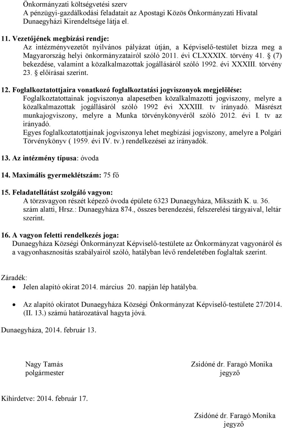 (7) bekezdése, valamint a közalkalmazottak jogállásáról szóló 1992. évi XXXIII. törvény 23. előírásai szerint. 12.