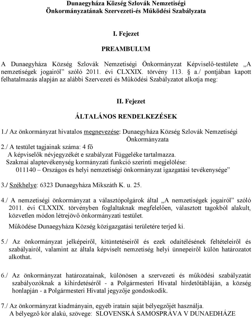 / pontjában kapott felhatalmazás alapján az alábbi Szervezeti és Működési Szabályzatot alkotja meg: II. Fejezet ÁLTALÁNOS RENDELKEZÉSEK 1.