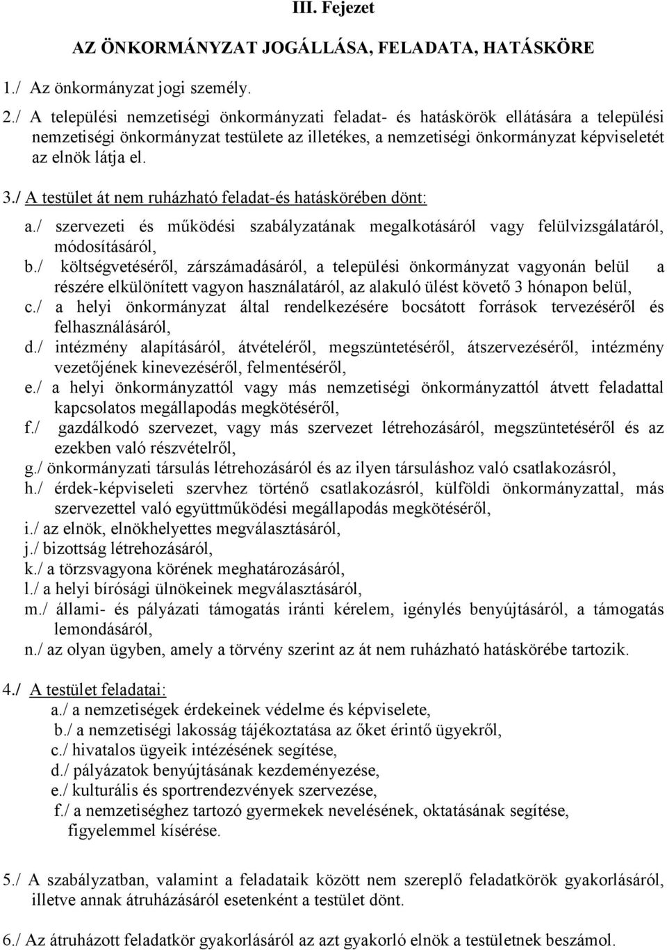 / A testület át nem ruházható feladat-és hatáskörében dönt: a./ szervezeti és működési szabályzatának megalkotásáról vagy felülvizsgálatáról, módosításáról, b.