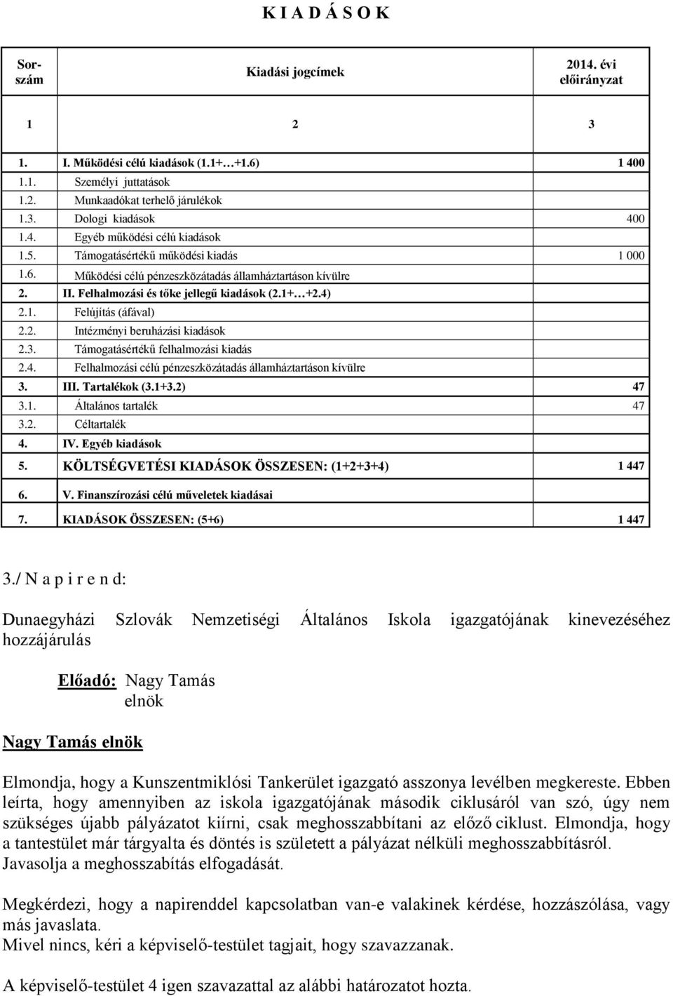 2. Intézményi beruházási kiadások 2.3. Támogatásértékű felhalmozási kiadás 2.4. Felhalmozási célú pénzeszközátadás államháztartáson kívülre 3. III. Tartalékok (3.1+3.2) 47 3.1. Általános tartalék 47 3.