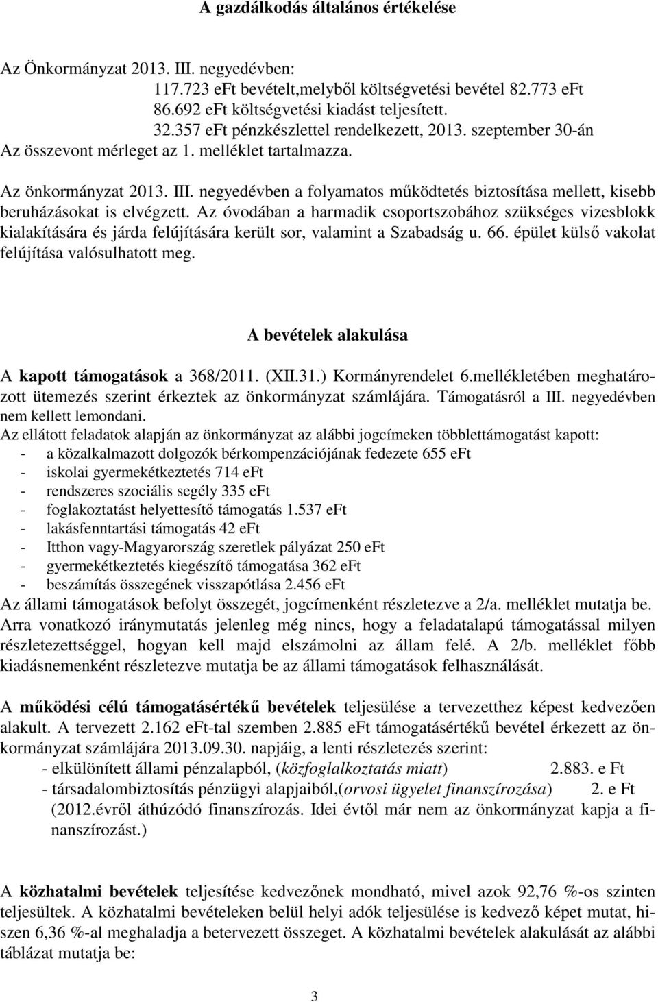 negyedévben a folyamatos működtetés biztosítása mellett, kisebb beruházásokat is elvégzett.