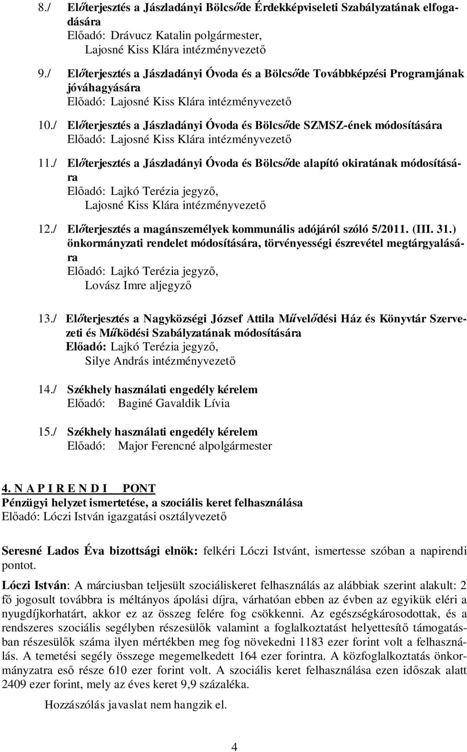 / Előterjesztés a Jászladányi Óvoda és Bölcsőde SZMSZ-ének módosítására Előadó: Lajosné Kiss Klára intézményvezető 11.