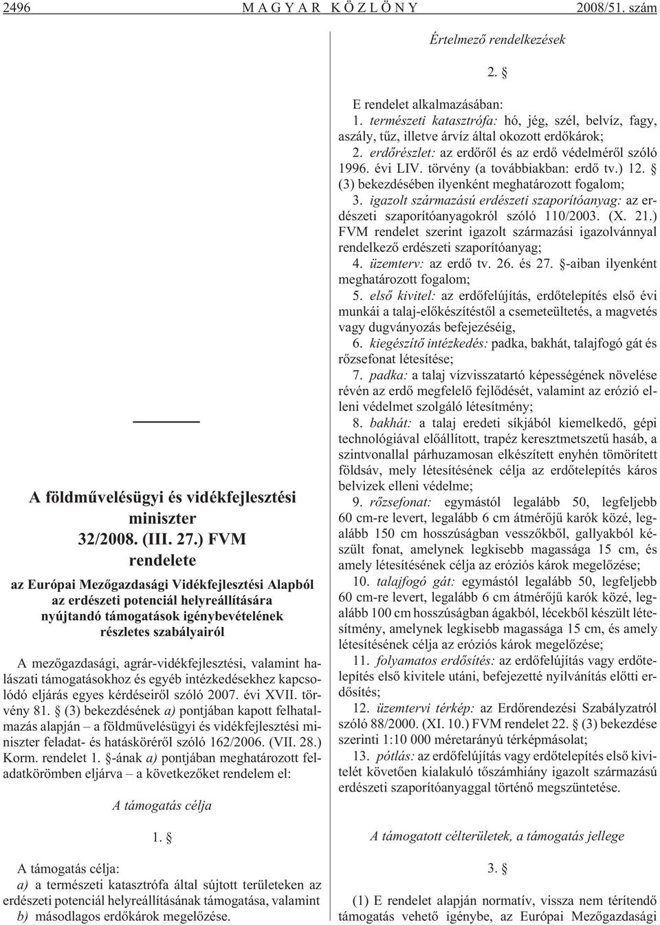 agrár-vidékfejlesztési, valamint halászati támogatásokhoz és egyéb intézkedésekhez kapcsolódó eljárás egyes kérdéseirõl szóló 2007. évi XVII. törvény 81.