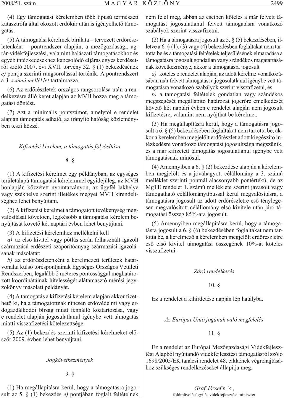 eljárás egyes kérdéseirõl szóló 2007. évi XVII. törvény 32. (1) bekezdésének c) pontja szerinti rangsorolással történik. A pontrendszert a 3. számú melléklet tartalmazza.