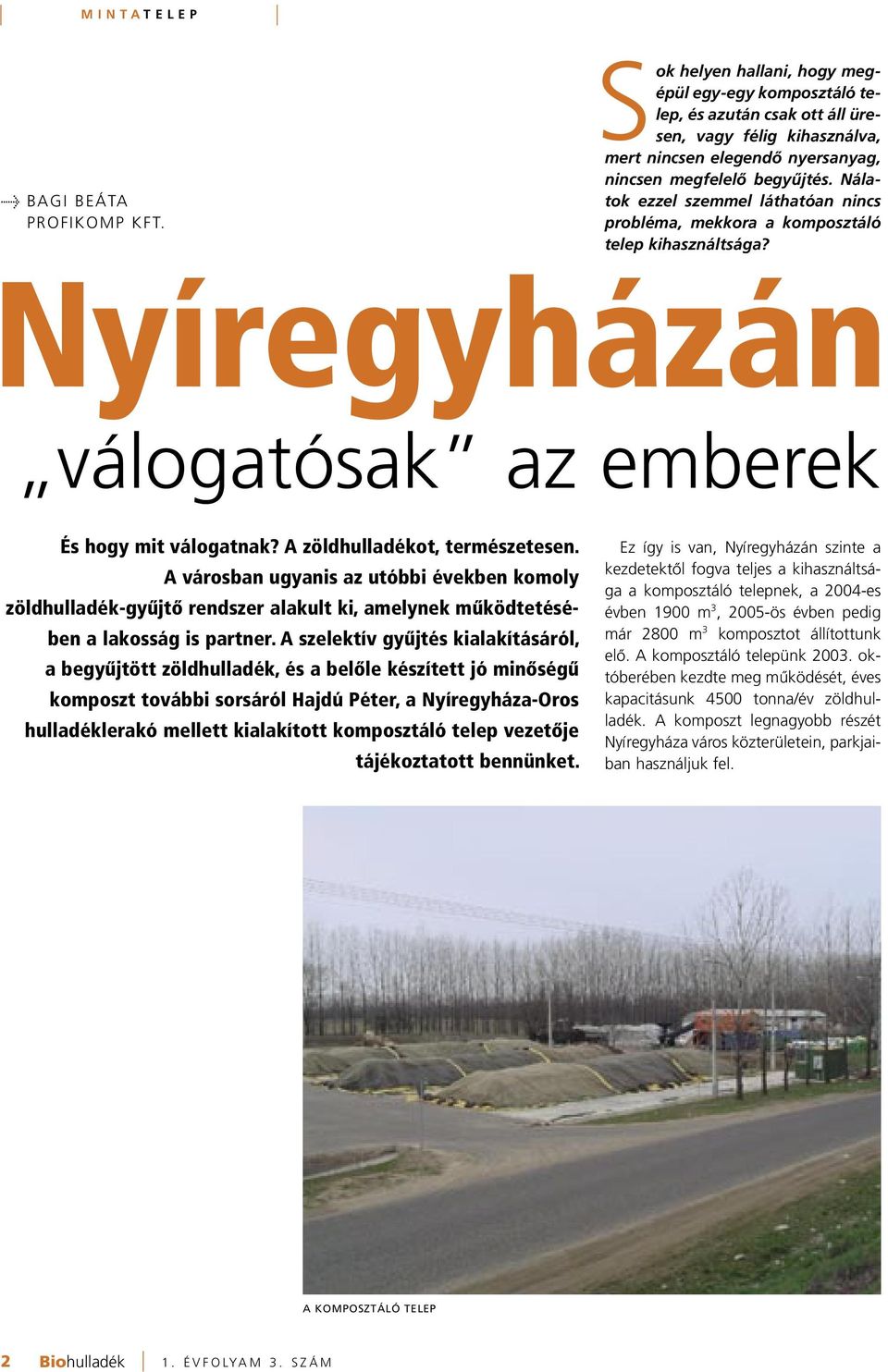 Nálatok ezzel szemmel láthatóan nincs probléma, mekkora a komposztáló telep kihasználtsága? Nyíregyházán válogatósak az emberek És hogy mit válogatnak? A zöldhulladékot, természetesen.