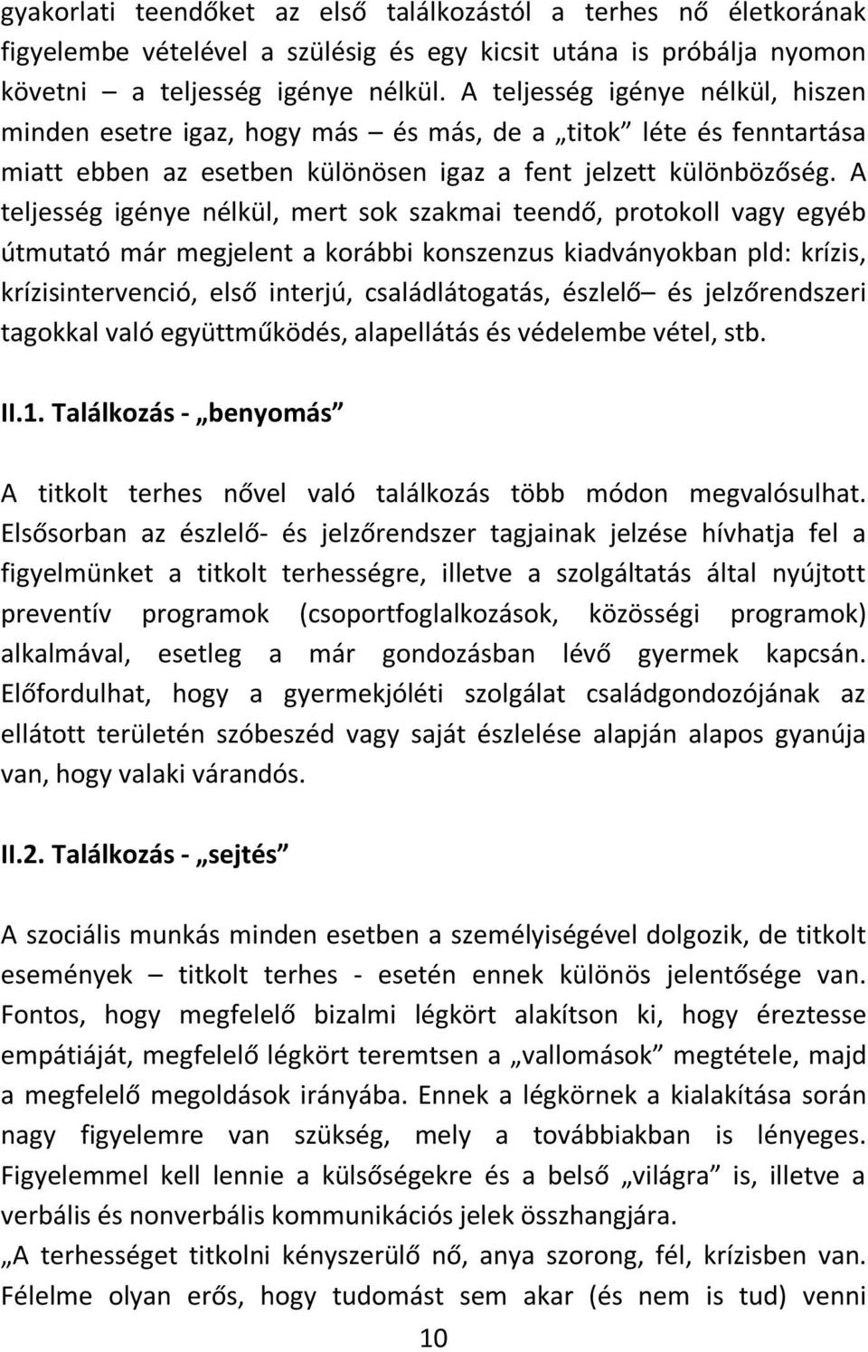 A teljesség igénye nélkül, mert sok szakmai teendő, protokoll vagy egyéb útmutató már megjelent a korábbi konszenzus kiadványokban pld: krízis, krízisintervenció, első interjú, családlátogatás,