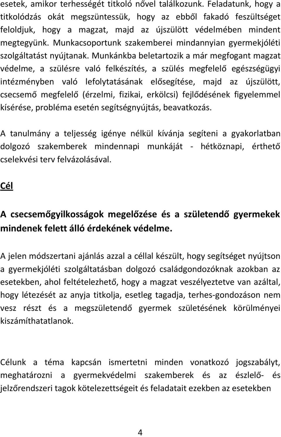 Munkacsoportunk szakemberei mindannyian gyermekjóléti szolgáltatást nyújtanak.