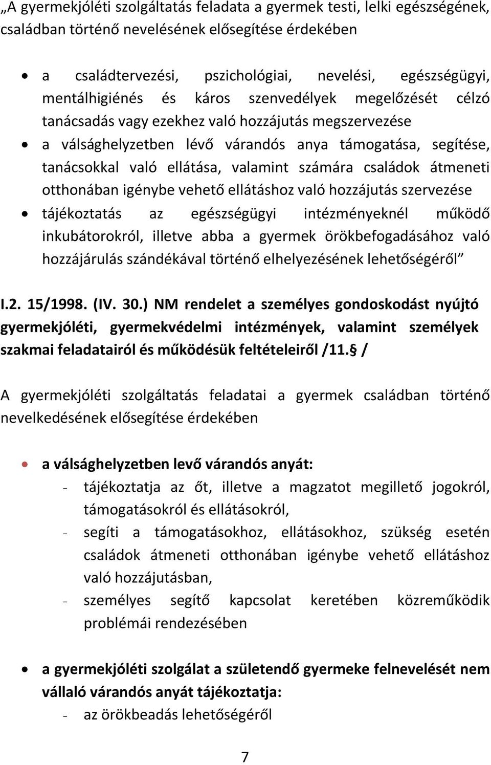 családok átmeneti otthonában igénybe vehető ellátáshoz való hozzájutás szervezése tájékoztatás az egészségügyi intézményeknél működő inkubátorokról, illetve abba a gyermek örökbefogadásához való