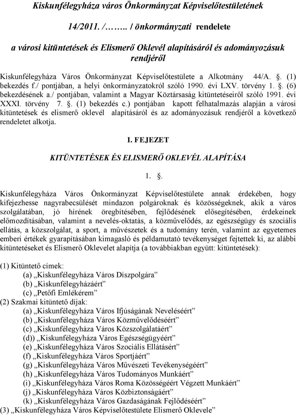 / pontjában, a helyi önkormányzatokról szóló 1990. évi LXV. törvény 1.. (6) bekezdésének a./ pontjában, valamint a Magyar Köztársaság kitüntetéseiről szóló 1991. évi XXXI. törvény 7.. (1) bekezdés c.