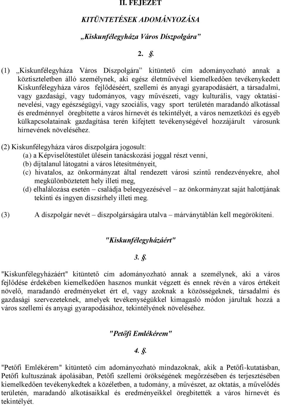 szellemi és anyagi gyarapodásáért, a társadalmi, vagy gazdasági, vagy tudományos, vagy művészeti, vagy kulturális, vagy oktatásinevelési, vagy egészségügyi, vagy szociális, vagy sport területén