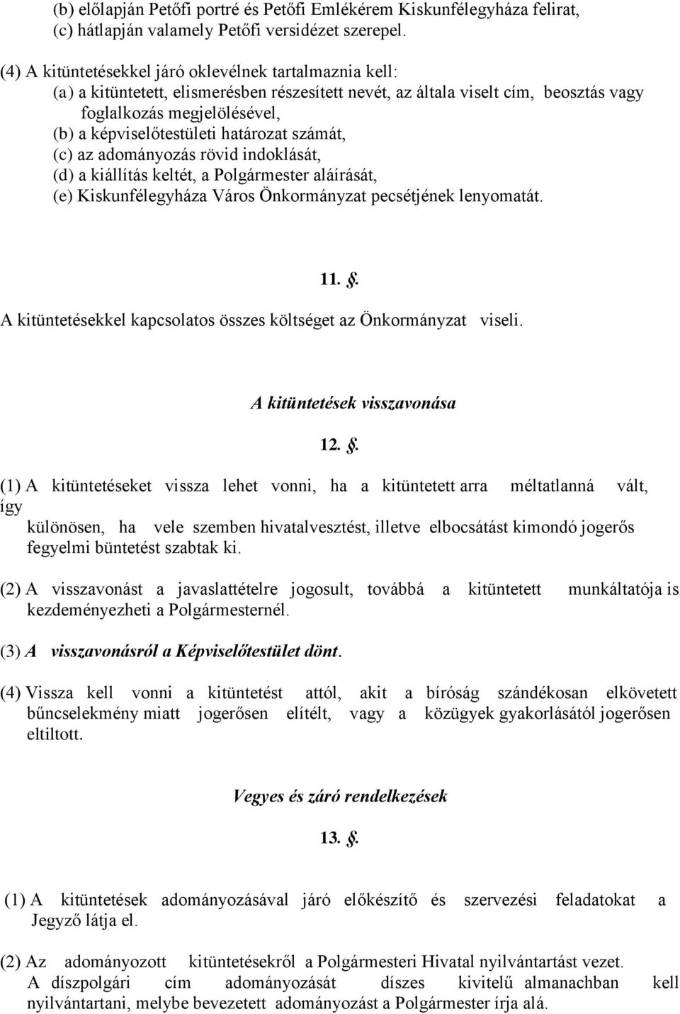 határozat számát, (c) az adományozás rövid indoklását, (d) a kiállítás keltét, a Polgármester aláírását, (e) Kiskunfélegyháza Város Önkormányzat pecsétjének lenyomatát. 11.