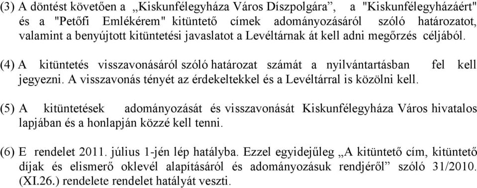 A visszavonás tényét az érdekeltekkel és a Levéltárral is közölni kell.