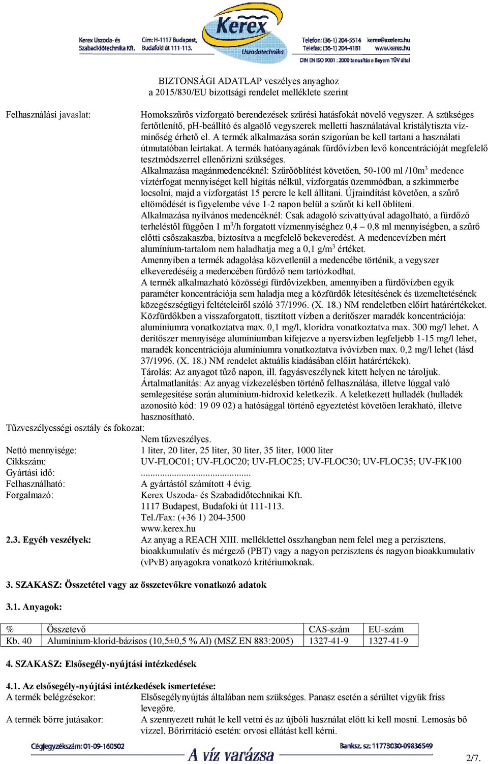 A termék alkalmazása során szigorúan be kell tartani a használati útmutatóban leírtakat. A termék hatóanyagának fürdővízben levő koncentrációját megfelelő tesztmódszerrel ellenőrizni szükséges.