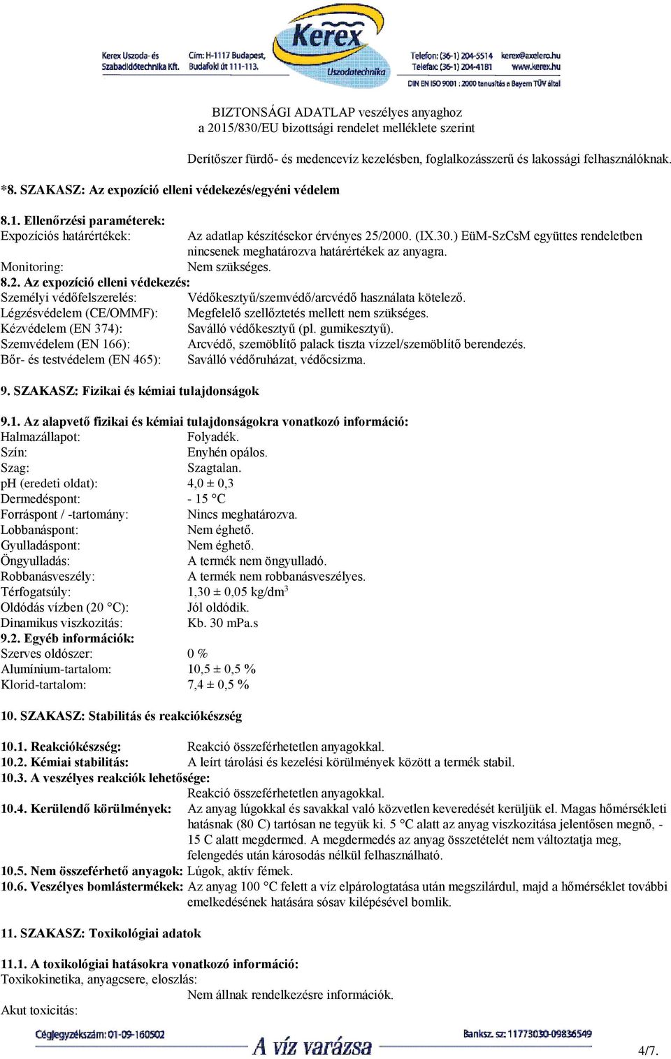 Monitoring: Nem szükséges. 8.2. Az expozíció elleni védekezés: Személyi védőfelszerelés: Védőkesztyű/szemvédő/arcvédő használata kötelező.