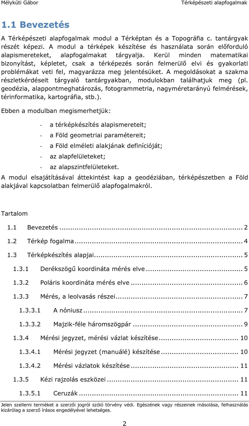 A megoldásokat a szakma részletkérdéseit tárgyaló tantárgyakban, modulokban találhatjuk meg (pl.