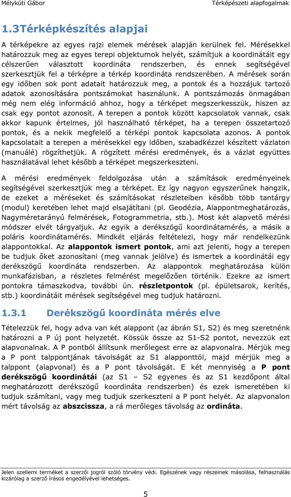 koordináta rendszerében. A mérések során egy időben sok pont adatait határozzuk meg, a pontok és a hozzájuk tartozó adatok azonosítására pontszámokat használunk.