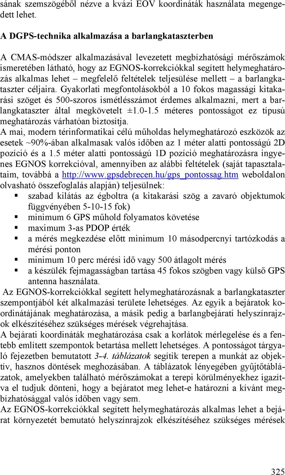alkalmas lehet megfelelő feltételek teljesülése mellett a barlangkataszter céljaira.
