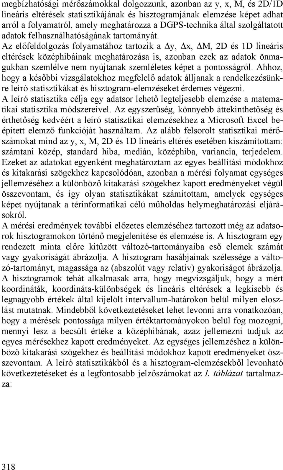 Az előfeldolgozás folyamatához tartozik a Δy, Δx, ΔM, 2D és 1D lineáris eltérések középhibáinak meghatározása is, azonban ezek az adatok önmagukban szemlélve nem nyújtanak szemléletes képet a